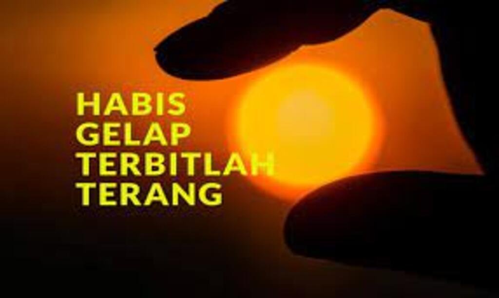 HABIS GELAP TERBITLAH TERANG